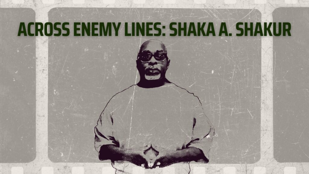 “Across Enemy Lines:” Watch the New Shaka A. Shakur Documentary